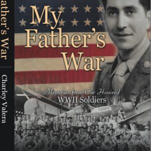My Father’s War: Memories from Our Honored WWII Soldiers